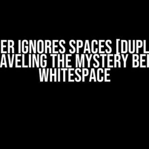 Browser Ignores Spaces [Duplicate]: Unraveling the Mystery Behind Whitespace