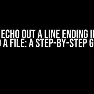 How to Echo Out a Line Ending in a “=0” into a File: A Step-by-Step Guide