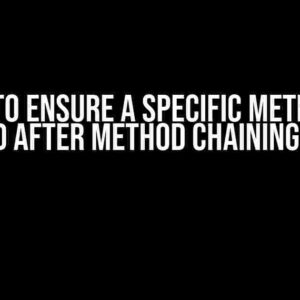 How to Ensure a Specific Method is Called After Method Chaining in C#?