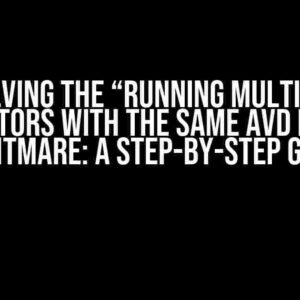 Solving the “Running multiple emulators with the same AVD ERROR” Nightmare: A Step-by-Step Guide