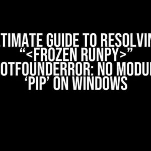 The Ultimate Guide to Resolving File “” ModuleNotFoundError: No Module Named ‘pip’ on Windows