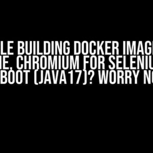 Trouble building Docker image with Chrome, Chromium for Selenium and Spring Boot (java17)? Worry no more!