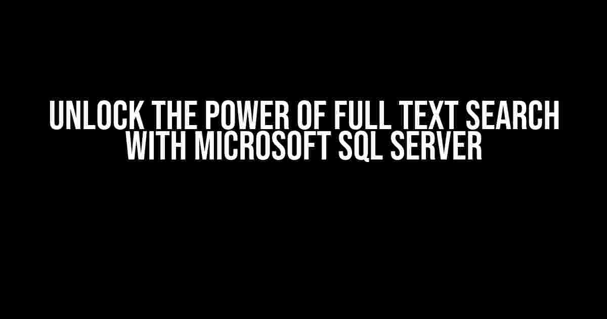 Unlock the Power of Full Text Search with Microsoft SQL Server