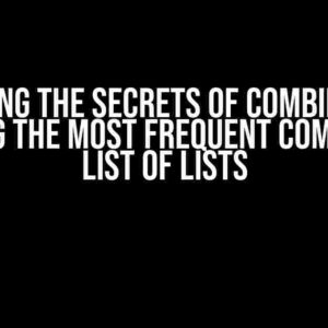 Unlocking the Secrets of Combinations: Finding the Most Frequent Combo in a List of Lists