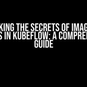 Unlocking the Secrets of Image Pull Secrets in Kubeflow: A Comprehensive Guide